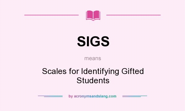 What does SIGS mean? It stands for Scales for Identifying Gifted Students