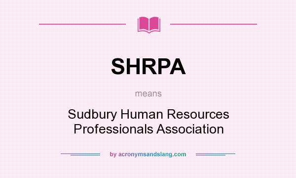 What does SHRPA mean? It stands for Sudbury Human Resources Professionals Association