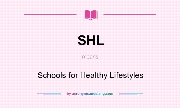What does SHL mean? It stands for Schools for Healthy Lifestyles