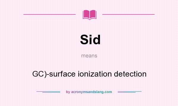 What does Sid mean? It stands for GC)-surface ionization detection