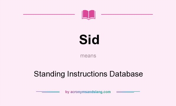 What does Sid mean? It stands for Standing Instructions Database