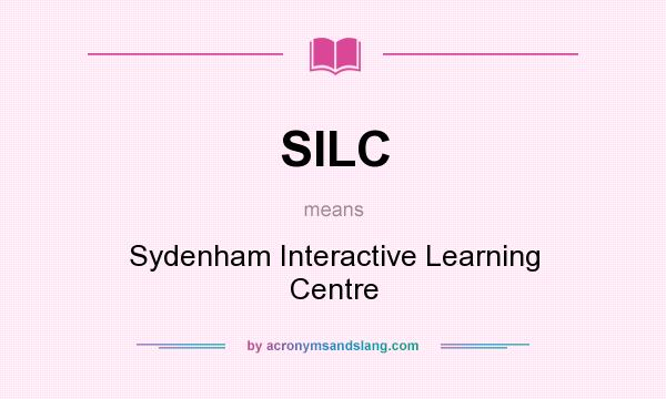 What does SILC mean? It stands for Sydenham Interactive Learning Centre