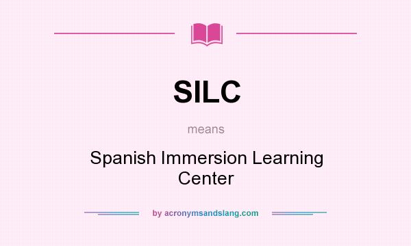 What does SILC mean? It stands for Spanish Immersion Learning Center