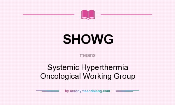 What does SHOWG mean? It stands for Systemic Hyperthermia Oncological Working Group