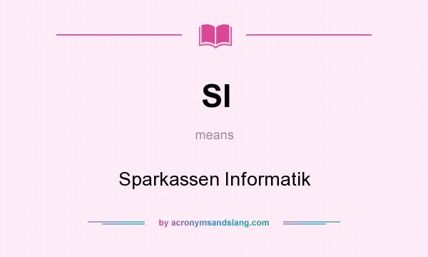 What does SI mean? It stands for Sparkassen Informatik