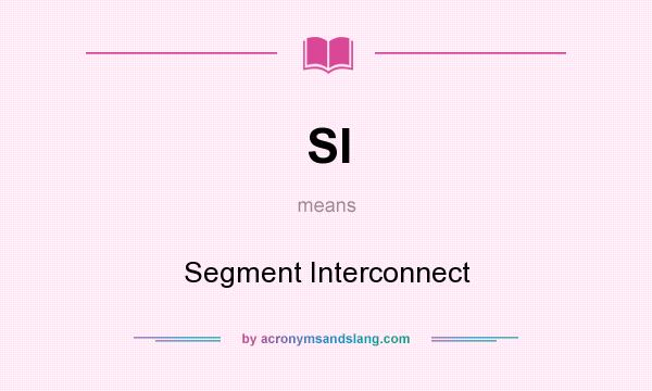What does SI mean? It stands for Segment Interconnect