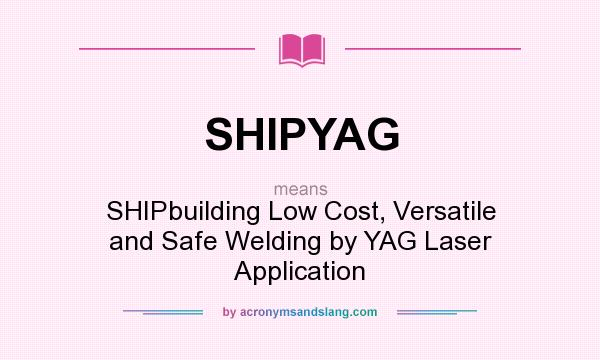 What does SHIPYAG mean? It stands for SHIPbuilding Low Cost, Versatile and Safe Welding by YAG Laser Application