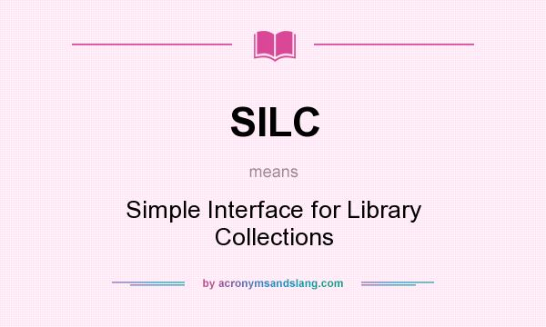 What does SILC mean? It stands for Simple Interface for Library Collections