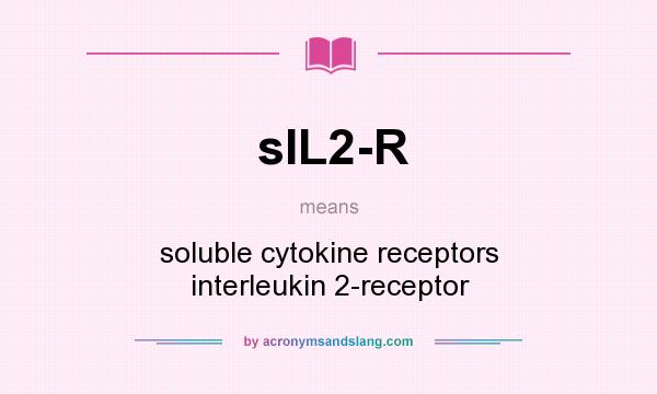 What does sIL2-R mean? It stands for soluble cytokine receptors interleukin 2-receptor