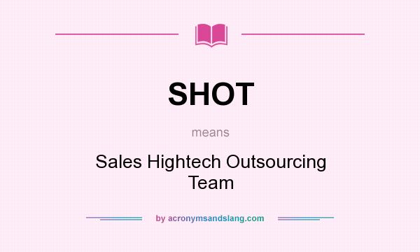 What does SHOT mean? It stands for Sales Hightech Outsourcing Team