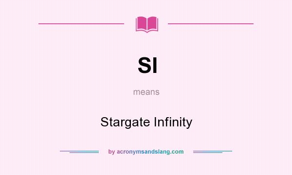 What does SI mean? It stands for Stargate Infinity