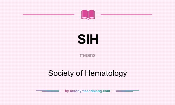 What does SIH mean? It stands for Society of Hematology