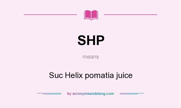 What does SHP mean? It stands for Suc Helix pomatia juice