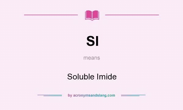 What does SI mean? It stands for Soluble Imide