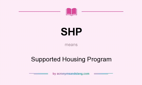 What does SHP mean? It stands for Supported Housing Program