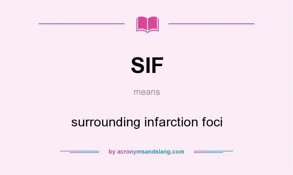 What does SIF mean? It stands for surrounding infarction foci