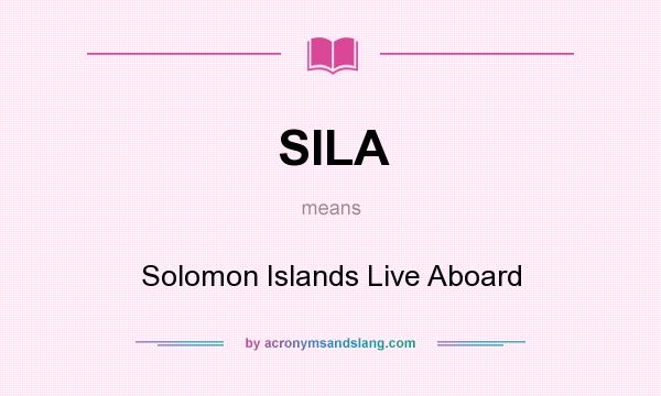 What does SILA mean? It stands for Solomon Islands Live Aboard