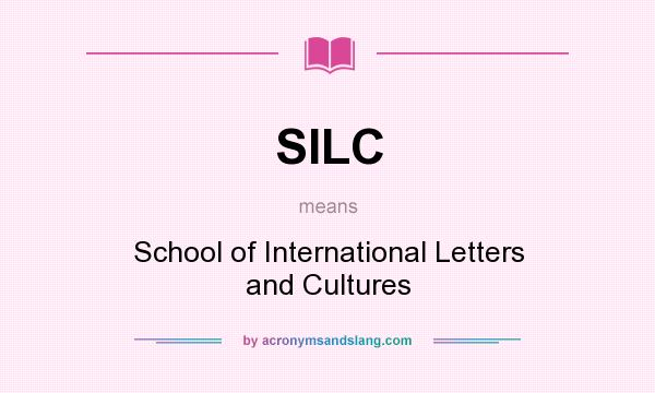What does SILC mean? It stands for School of International Letters and Cultures