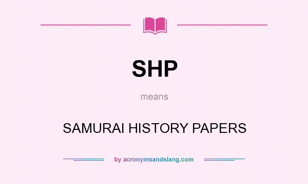 What does SHP mean? It stands for SAMURAI HISTORY PAPERS