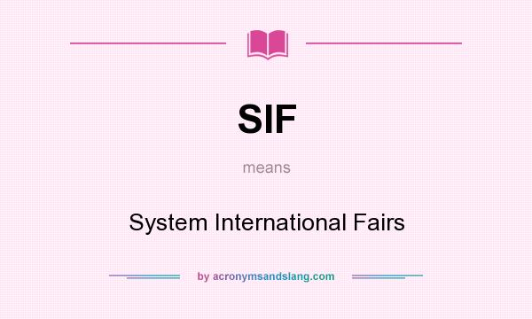 What does SIF mean? It stands for System International Fairs