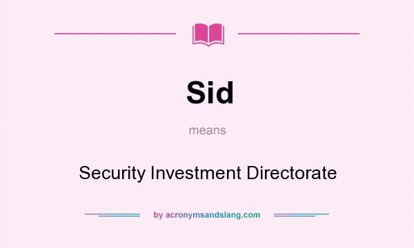 What does Sid mean? It stands for Security Investment Directorate