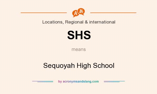 What does SHS mean? It stands for Sequoyah High School