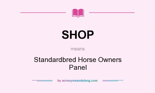 What does SHOP mean? It stands for Standardbred Horse Owners Panel