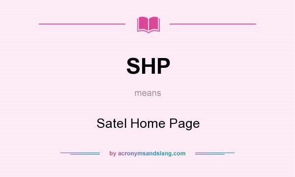 What does SHP mean? It stands for Satel Home Page
