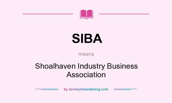 What does SIBA mean? It stands for Shoalhaven Industry Business Association