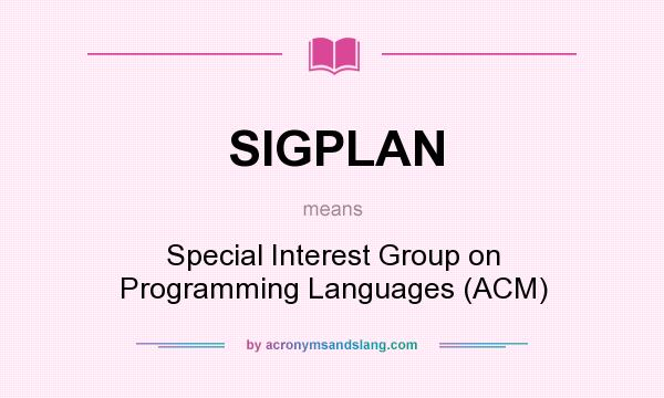 What does SIGPLAN mean? It stands for Special Interest Group on Programming Languages (ACM)