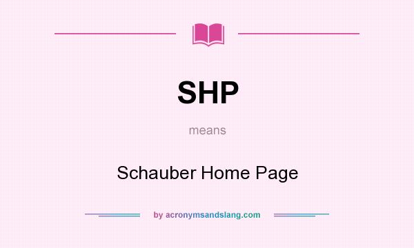 What does SHP mean? It stands for Schauber Home Page