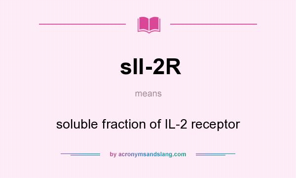 What does sIl-2R mean? It stands for soluble fraction of IL-2 receptor