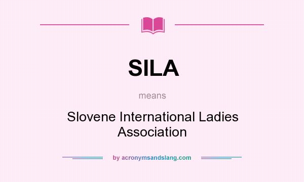What does SILA mean? It stands for Slovene International Ladies Association