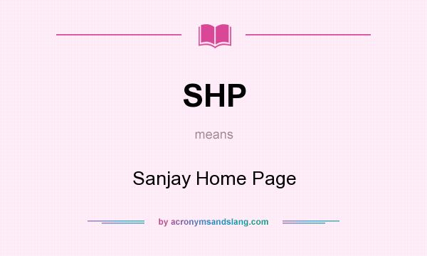 What does SHP mean? It stands for Sanjay Home Page