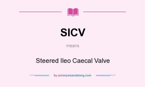 What does SICV mean? It stands for Steered Ileo Caecal Valve