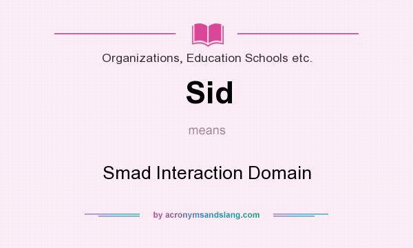 What does Sid mean? It stands for Smad Interaction Domain