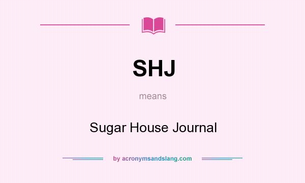 What does SHJ mean? It stands for Sugar House Journal