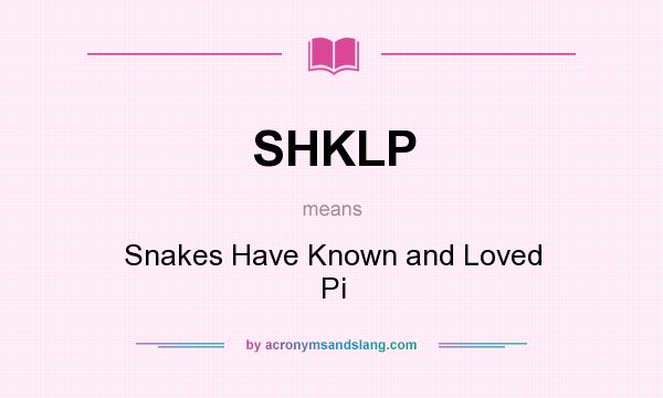 What does SHKLP mean? It stands for Snakes Have Known and Loved Pi