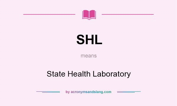 What does SHL mean? It stands for State Health Laboratory