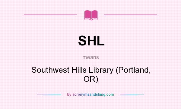 What does SHL mean? It stands for Southwest Hills Library (Portland, OR)