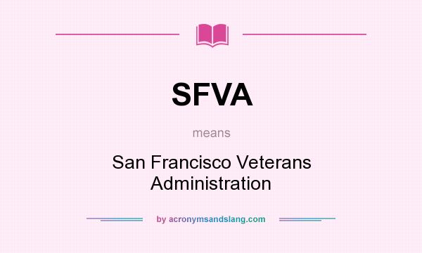 What does SFVA mean? It stands for San Francisco Veterans Administration