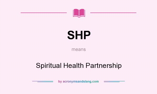 What does SHP mean? It stands for Spiritual Health Partnership