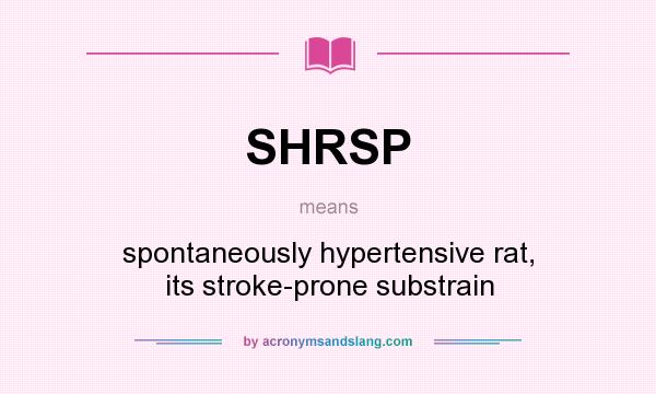 What does SHRSP mean? It stands for spontaneously hypertensive rat, its stroke-prone substrain