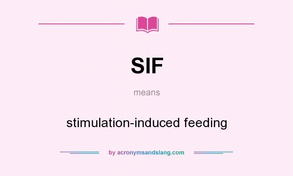 What does SIF mean? It stands for stimulation-induced feeding