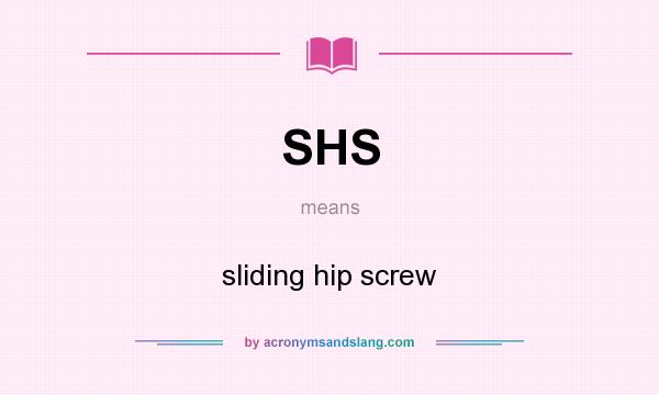 What does SHS mean? It stands for sliding hip screw