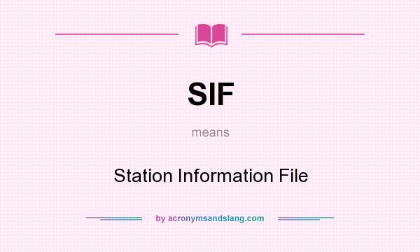 What does SIF mean? It stands for Station Information File