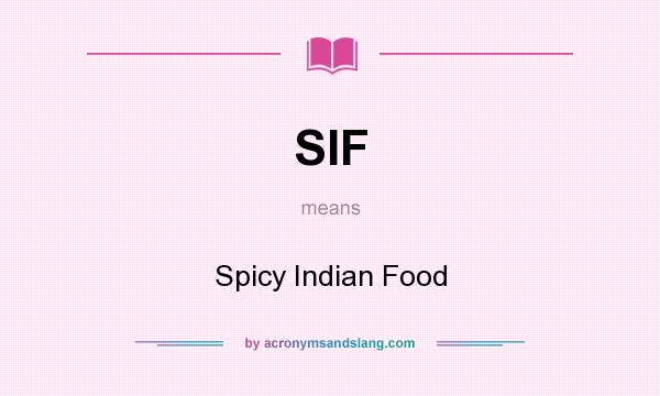 What does SIF mean? It stands for Spicy Indian Food