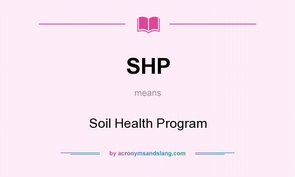 What does SHP mean? It stands for Soil Health Program