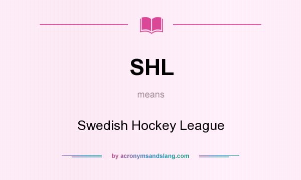 What does SHL mean? It stands for Swedish Hockey League