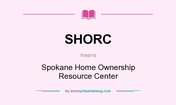 What does SHORC mean? It stands for Spokane Home Ownership Resource Center
